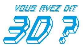 Exhibition: VOUS AVEZ DIT 3D ?